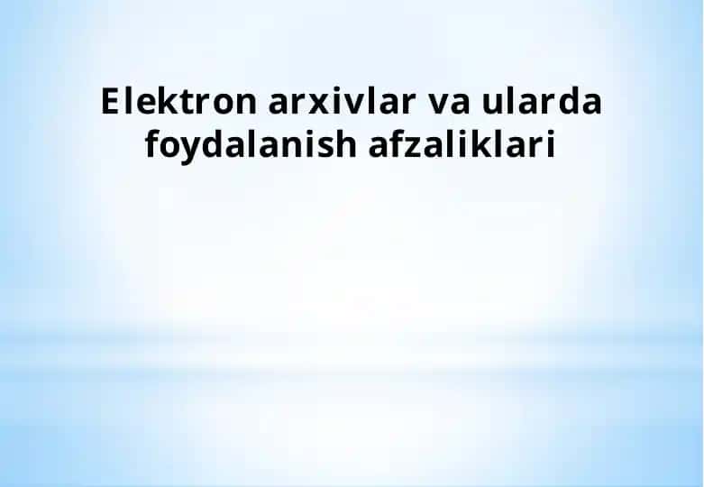 Elektronarxivlar va ularda foydalanish afzalliklari