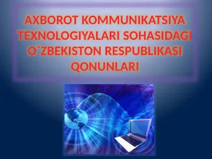 Axborot Kommunikatsiya Texnologiyalari Sohasidagi O‘zbekiston Respublikasi Qonunlari