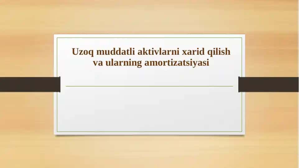 Uzoq muddatli aktivlarni xarid qilish va ularning amortizatsiyasi
