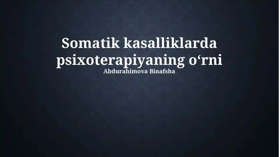 Somatik kasalliklarda psixoterapiyaning o'rn
