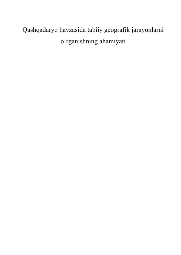 Qashqadaryo Havzasida Tabiiy Geografik Jarayonlarni O`rganishning Ahamiyati