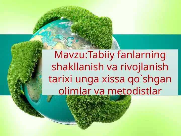 Tabiiy fanlar faniga xissa qo'shgan olimlar va metodistlar