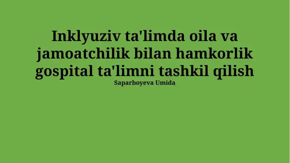 Inklyuziv ta'limda oila va jamoatchilik bilan hamkorlik gospital ta'limni tashkil qilish