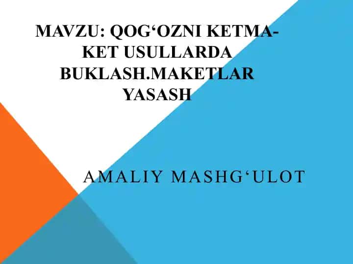 Qog‘ozni ketma-ket usullarda buklash.Maketlar yasash