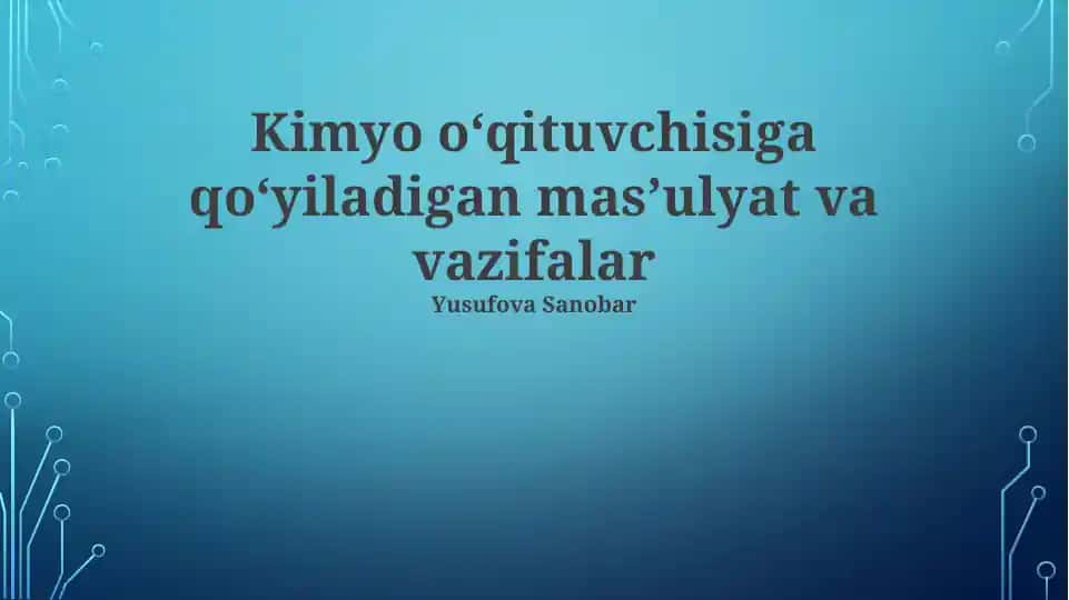 Kimyo oʻqituvchisiga qoʻyiladigan masʼulyat va vazifalar