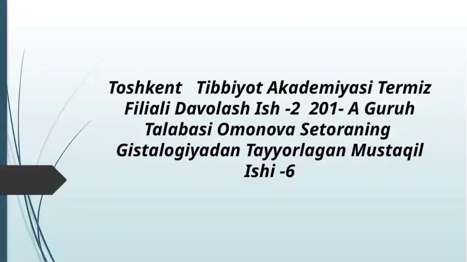 Toshkent Tibbiyot Akademiyasi Termiz Filiali Davolash Ish -2 201- A Guruh Talabasi Omonova Setoraning Gistalogiyadan Tayyorlagan Mustaqil Ishi -6