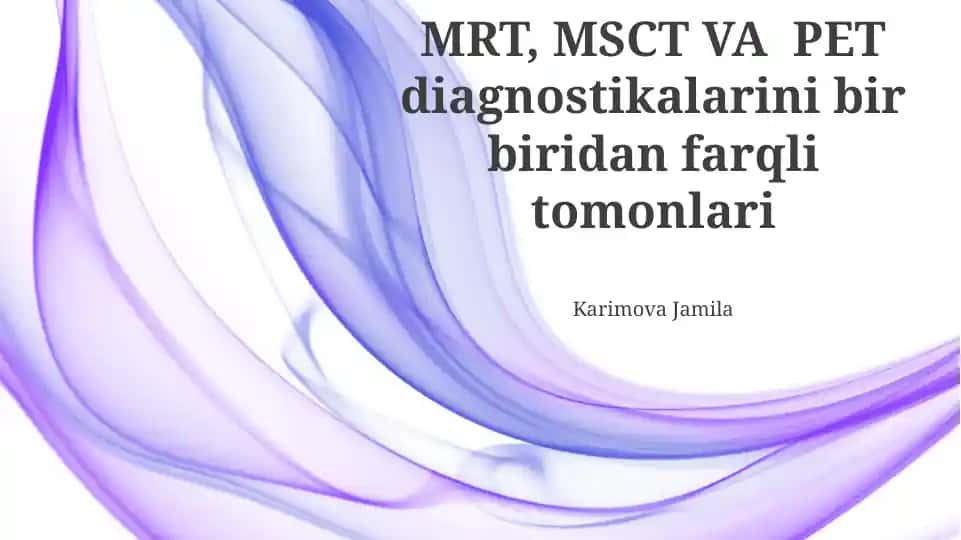 MRT, MSCT va PET diagnostikalari taqqoslovchi taqdimot