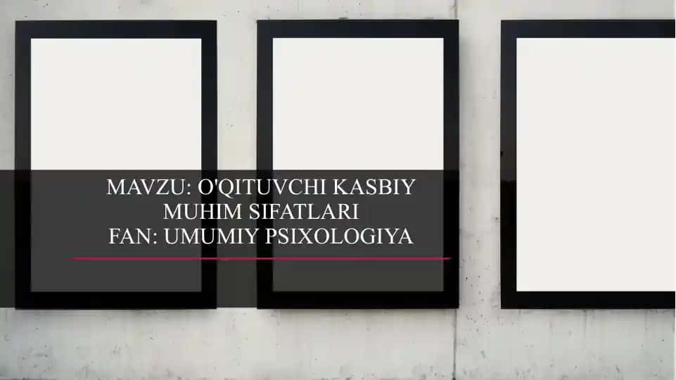 O'qituvchi kasbiy muhim sifatlarifan:umumiypsixologiya