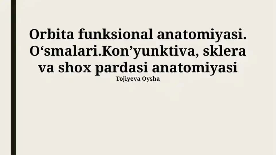 Orbita funksional anatomiyasi. O‘smalari.Kon’yunktiva, sklera va shox pardasi anatomiyasi