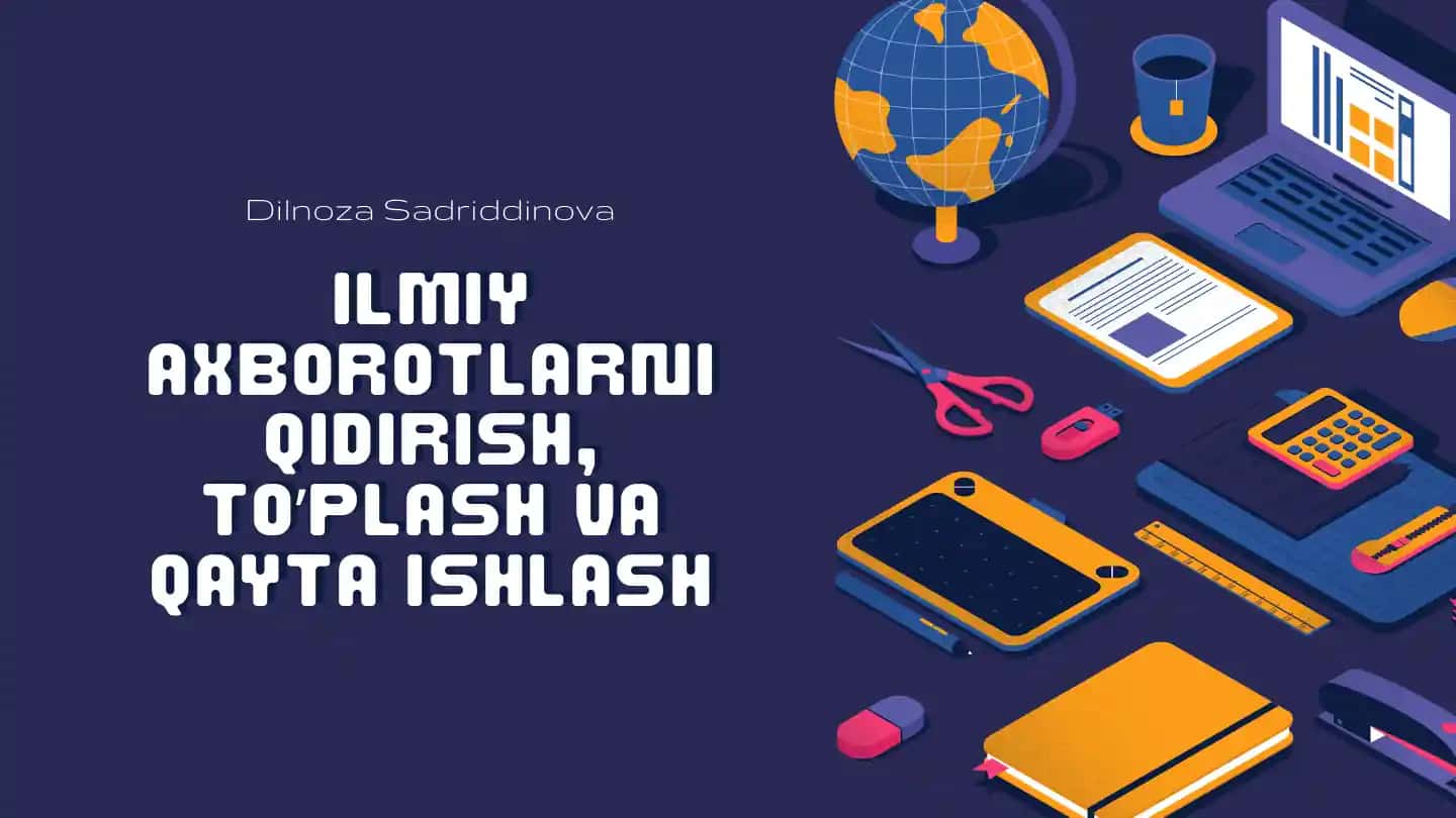Ilmiy axborotlarni qidirish, to'plash va qayta ishlash