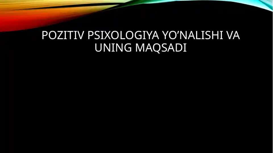 Pozitiv psixologiya yo’nalishi va uning maqsadi