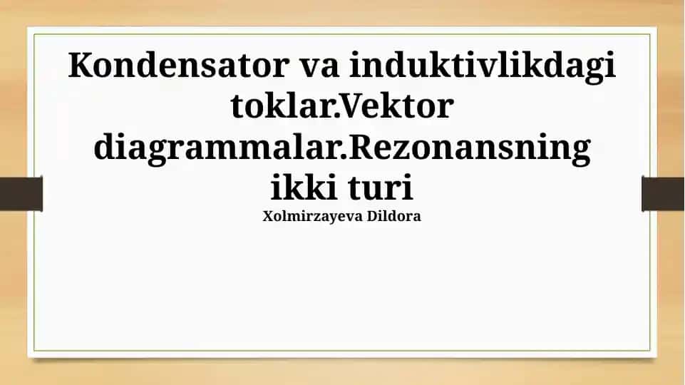 Kondensator va induktorda toklar. Vektor diagrammalari
