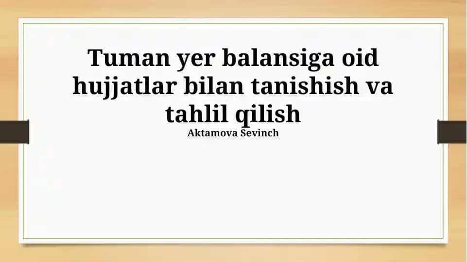 Tuman yer balansiga oid hujjatlar bilan tanishish va tahlil qilish