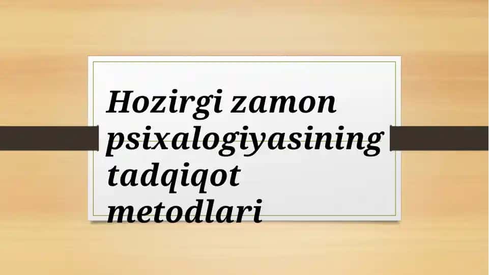Hozirgi zamon psixalogiyasining tadqiqot metodlari
