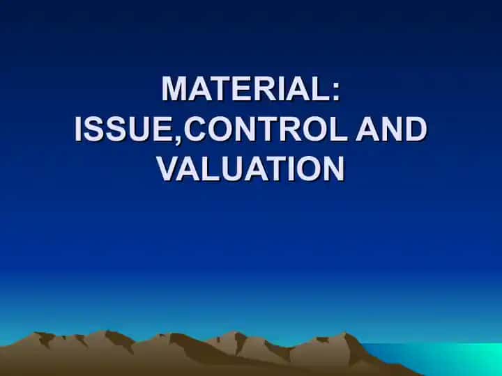 MATERIAL: ISSUE, CONTROL AND VALUATION