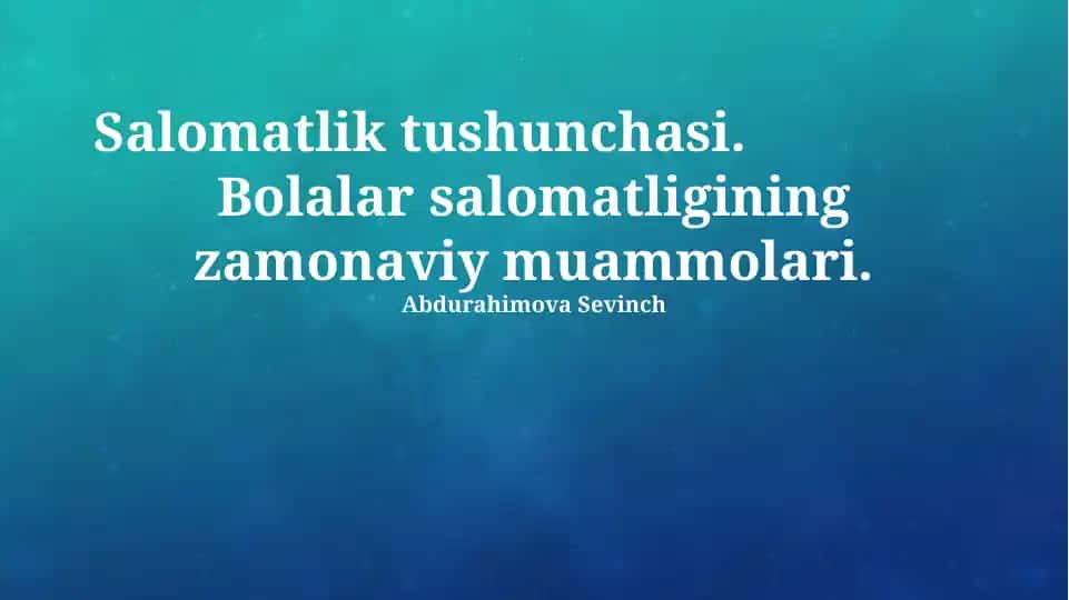 Salomatlik tushunchasi. Bolalar salomatligining zamonaviy muammolari