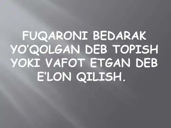 Fuqaroni Bedarak Yo’qolgan Deb Topish Yoki Vafot Etgan Deb E’lon Qilish