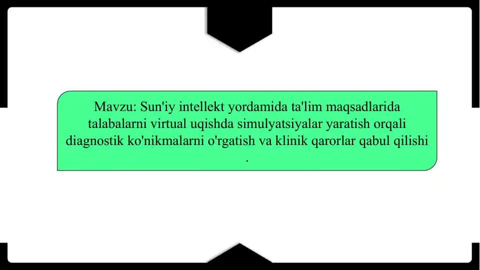 Sun'iy intellekt yordamida ta'lim maqsadlarida talabalarni virtual uqishda simulyatsiyalar yaratish orqali diagnostik ko'nikmalarni o'rgatish va klinik qarorlar qabul qilishi .