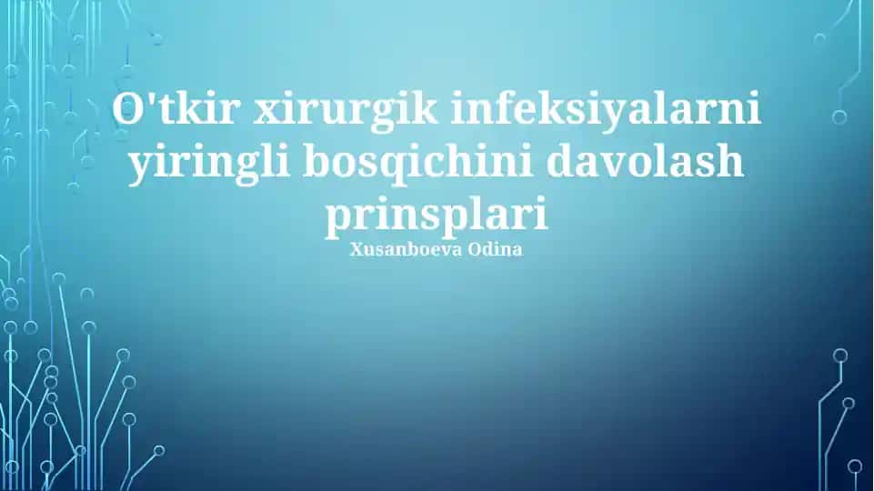 O'tkir xirurgik infeksiyalarni yiringli bosqichini davolash prinsplari
