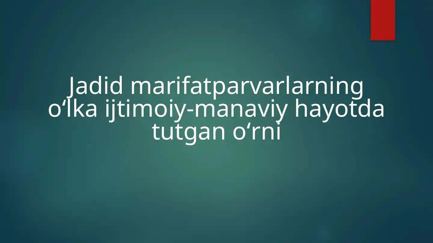 Jadid marifatparvarlarning oʻlka ijtimoiy-manaviy hayotda tutgan oʻrni