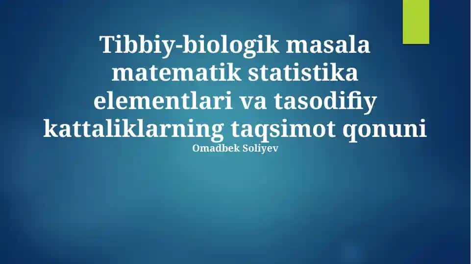 Tibbiy-biologik masala matematik statistika elementlari va tasodifiy kattaliklarning taqsimot qonuni