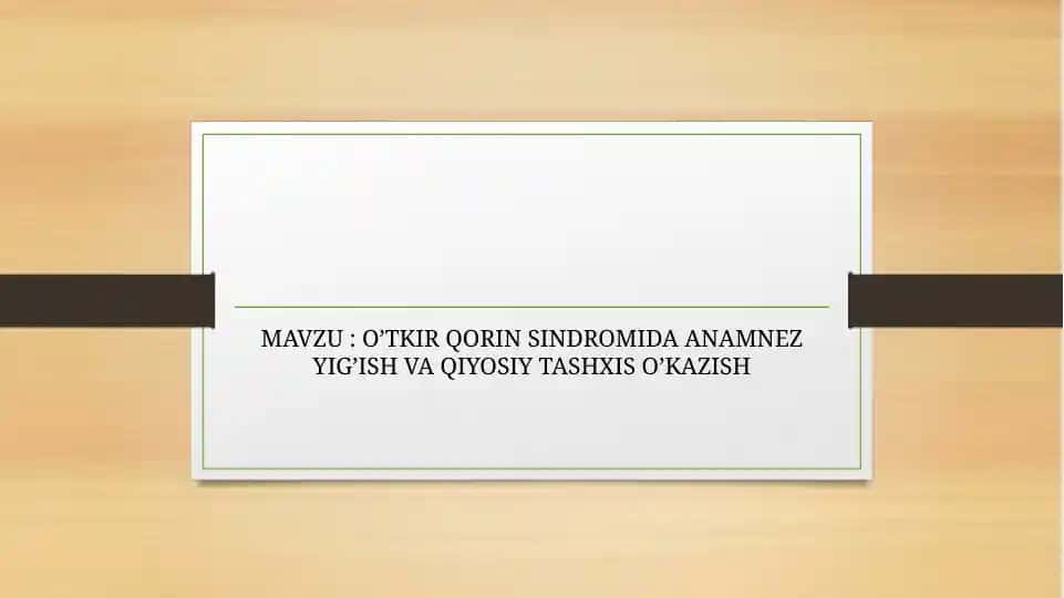 O’TKIR QORIN SINDROMIDA ANAMNEZ YIG’ISH VA QIYOSIY TASHXIS O’KAZISH