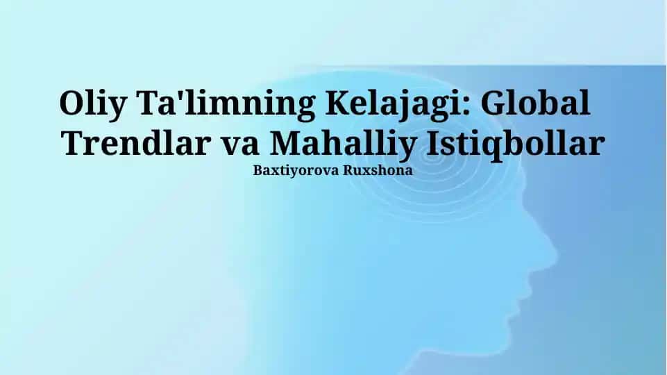 Oliy Ta'limning Kelajagi: Global Trendlar va Mahalliy Istiqbollar