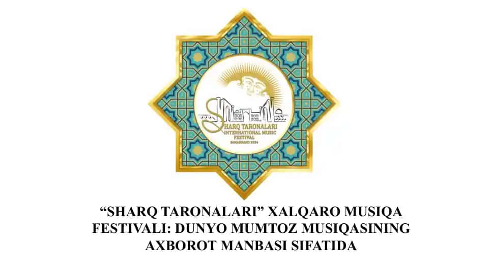 “SHARQ TARONALARI” XALQARO MUSIQA FESTIVALI: DUNYO MUMTOZ MUSIQASINING AXBOROT MANBASI SIFATIDA