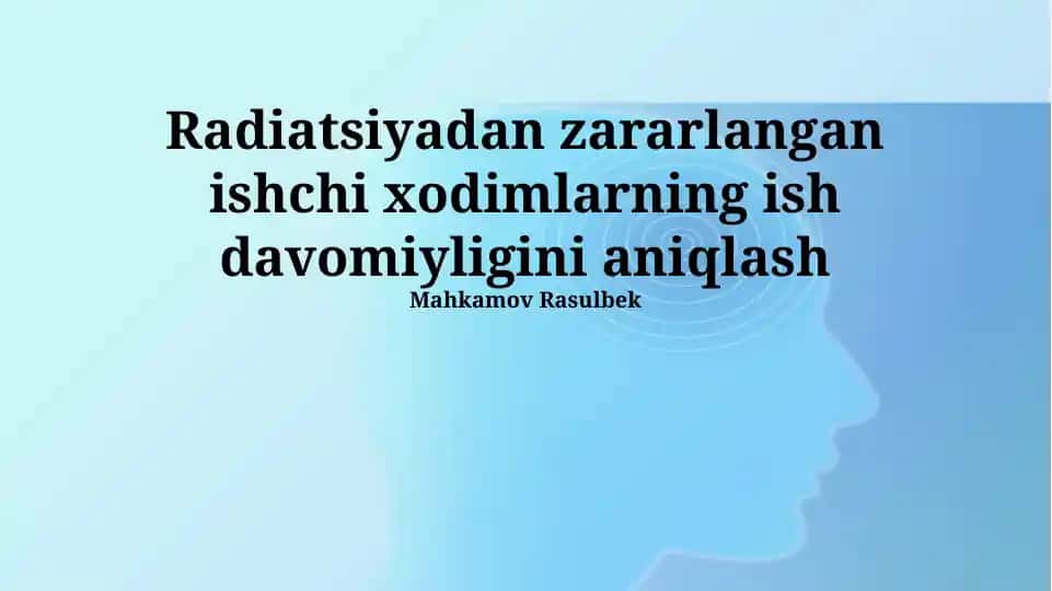Radiatsiyadan zararlangan ishchi xodimlarning ish davomiyligini aniqlash