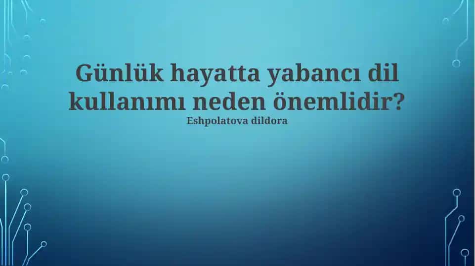 Günlük hayatta yabancı dil kullanımı neden önemlidir?