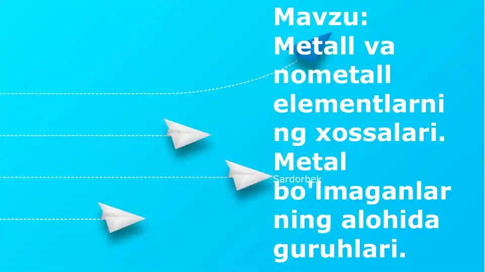 Metall va nometall elementlarning xossalari. Metal bo'lmaganlarning alohida guruhlari.