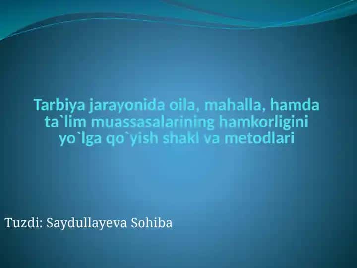 Tarbiya jarayonida oila, mahalla, hamda ta`lim muassasalarining hamkorligini yo`lga qo`yish shakl va metodlari