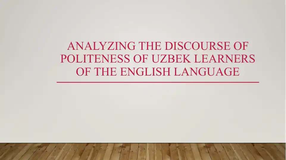 Analyzing the Discourse of Politeness of Uzbek Learners of the English Language