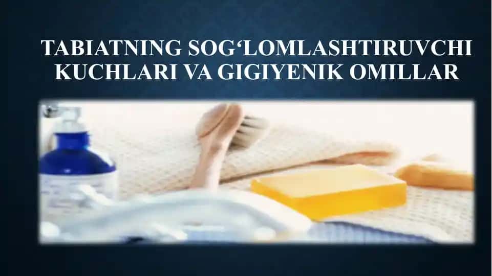 Tabiatning sogʻlomlashtiruvchi kuchlari va gigiyenik omillari