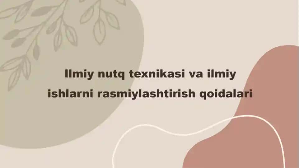 Ilmiy nutq texnikasi va ilmiy ishlarni rasmiylashtirish qoidalari