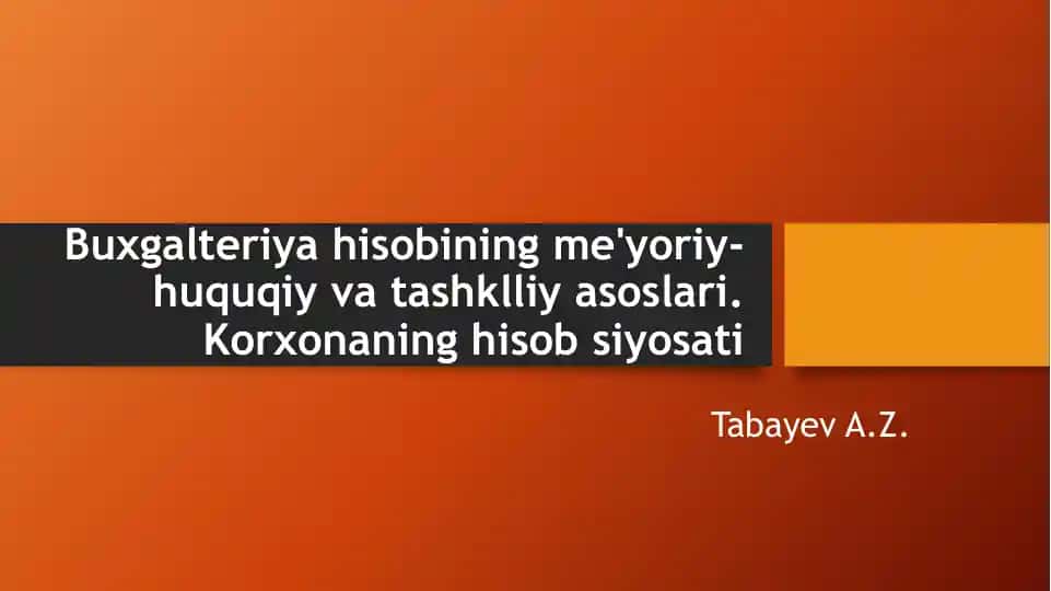 Buxgalteriya hisobining me'yoriy-huquqiy va tashkiliy asoslari. Korxonaning hisob siyosati