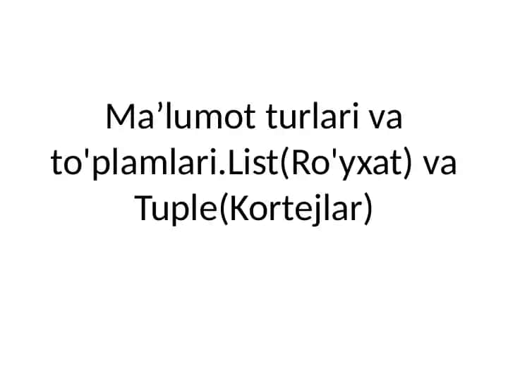 List(Ro'yxat) va Tuple(Kortejlar)