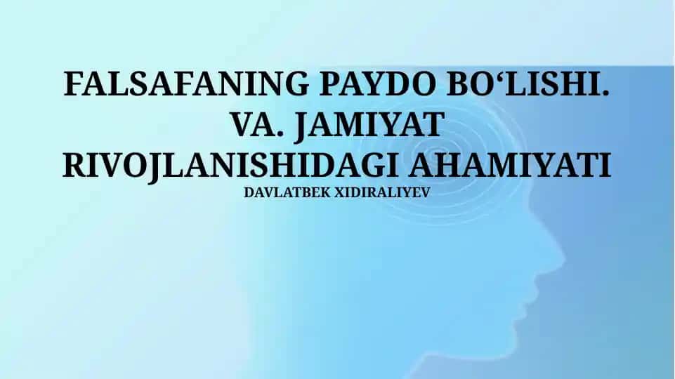 FALSAFANING PAYDO BOʻLISHI. VA. JAMIYAT RIVOJLANISHIDAGI AHAMIYATI
