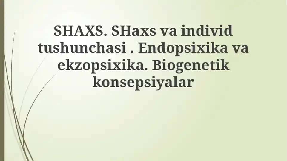 SHAXS. Shaxs va individ tushunchasi. Endopsixika va ekzopsixika. Biogenetik konsepsiyalar