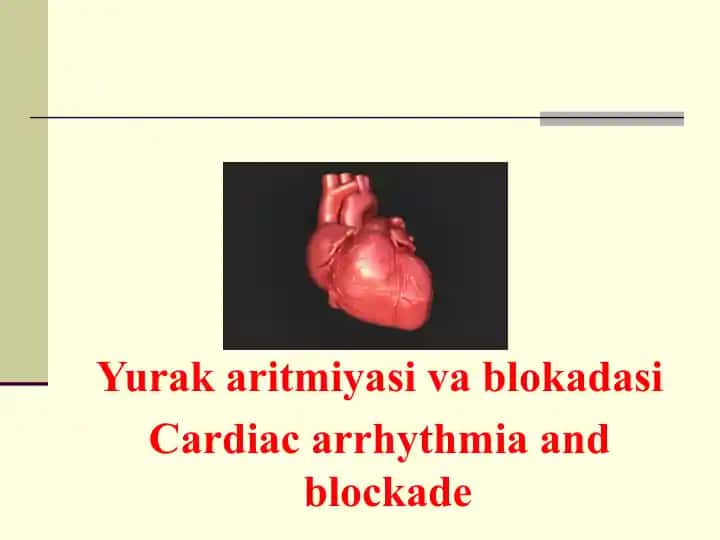 Yurаkаritmiyа vа blоkidаsi (Cardiac arrhythmia and blockade)
