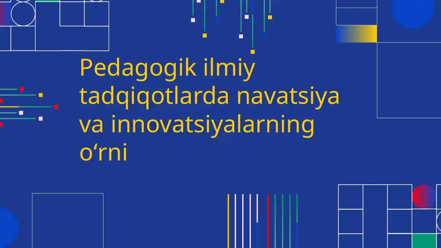 Navatsiya va innovatsiyalar pedagogik tadqiqotlarda