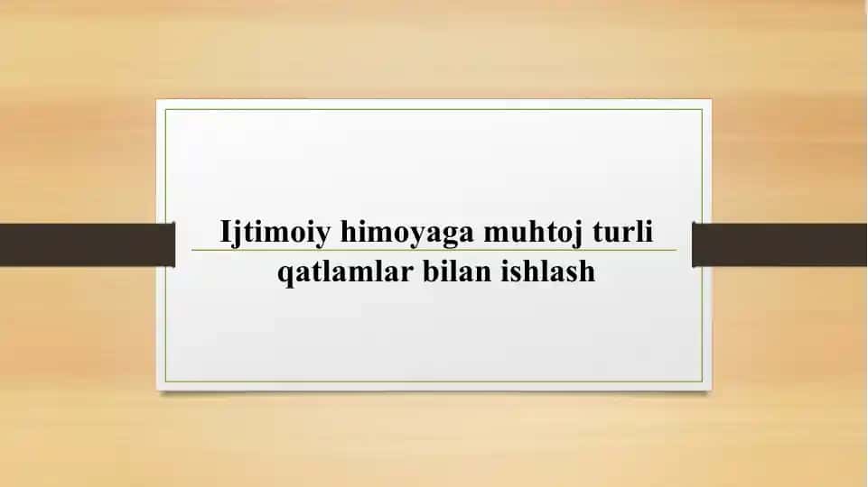 Ijtimoiy himoyaga muhtoj turli qatlamlar bilan ishlash
