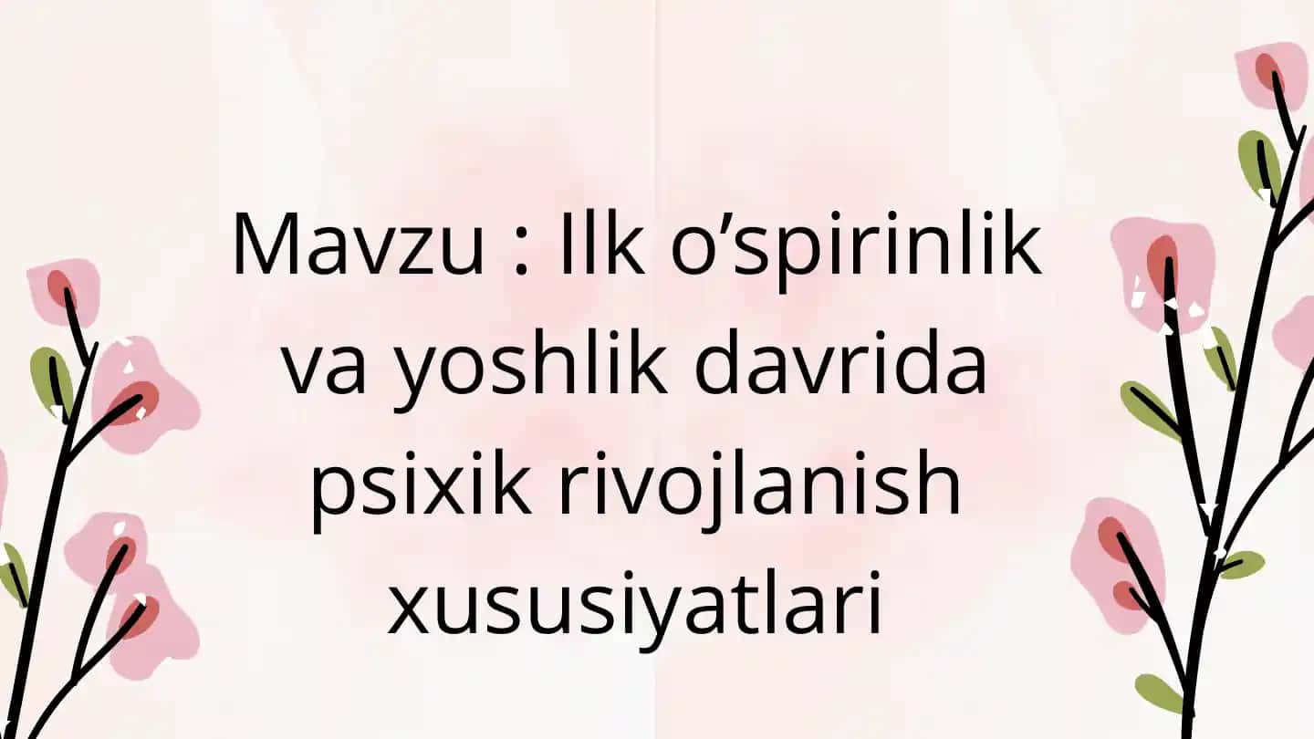 Ilk o’spirinlik va yoshlik davrida psixik rivojlanish xususiyatlari