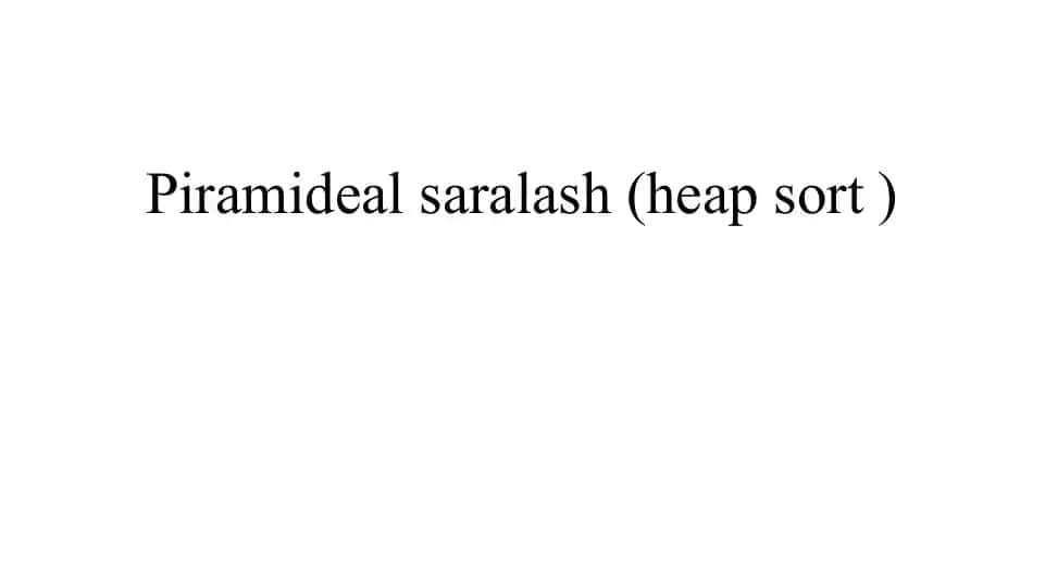 Piramide saralash (heap sort)