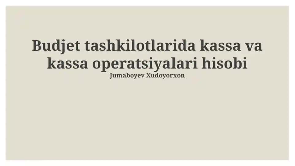 Budjet tashkilotlarida kassa va kassa operatsiyalari hisobi