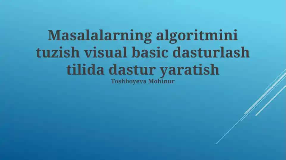Masalalarning algoritmini tuzish visual basic dasturlash tilida dastur yaratish