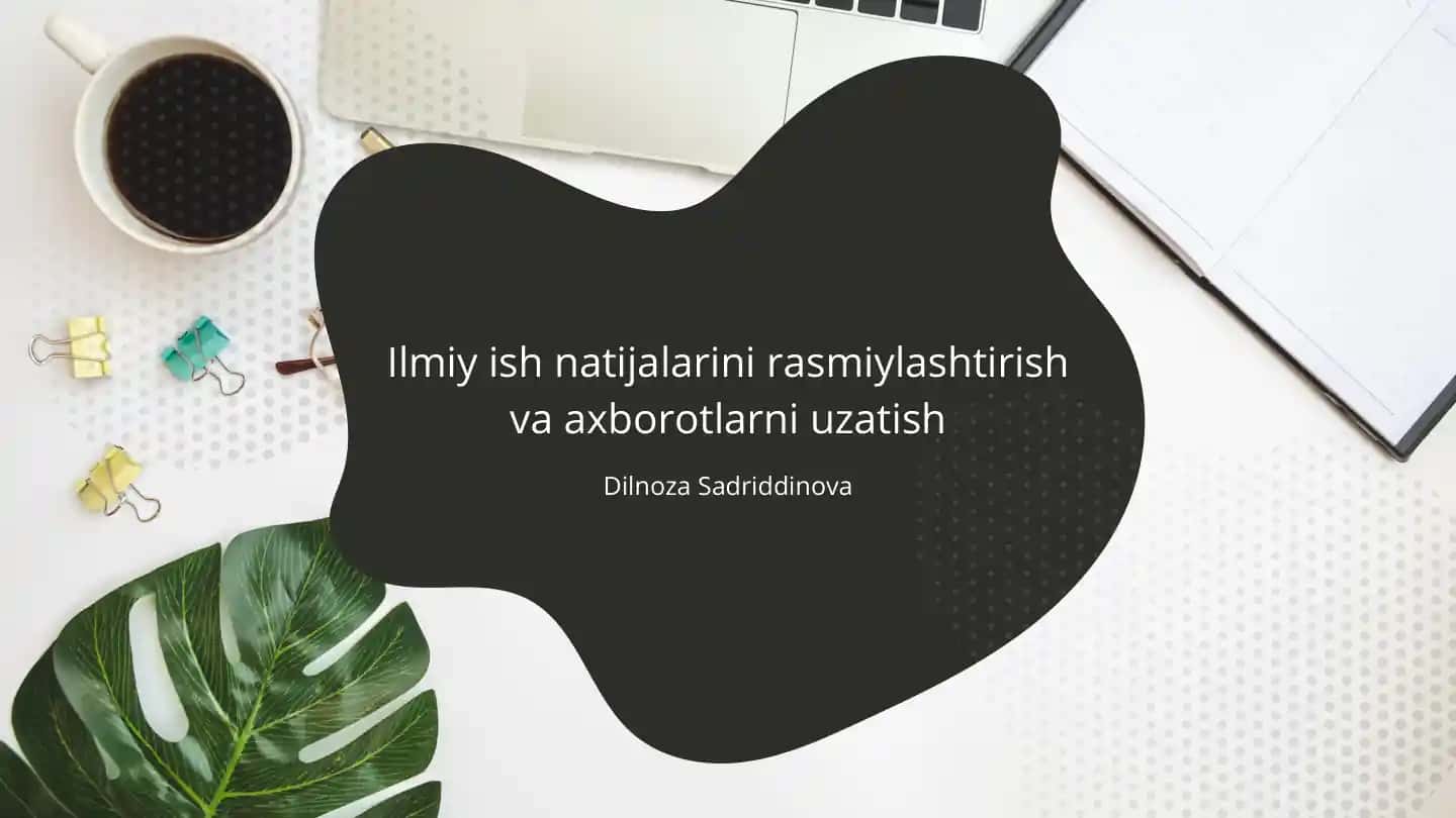 Ilmiy ish natijalarini rasmiylashtirish va axborotlarni uzatish