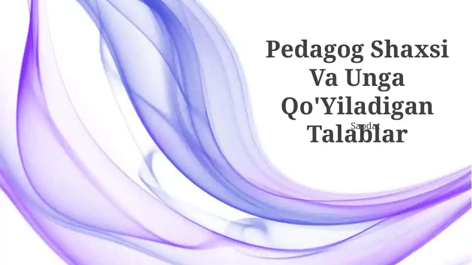 Pedagog Shaxsi Va Unga Qo'Yiladigan Talablar