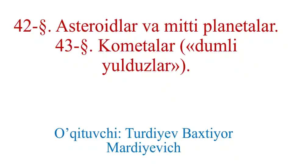 Asteroidlar va Kometalar («dumli yulduzlar»)