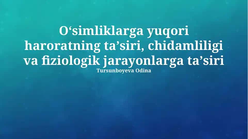 Oʻsimliklarga yuqori haroratning taʼsiri, chidamliligi va fiziologik jarayonlarga taʼsiri